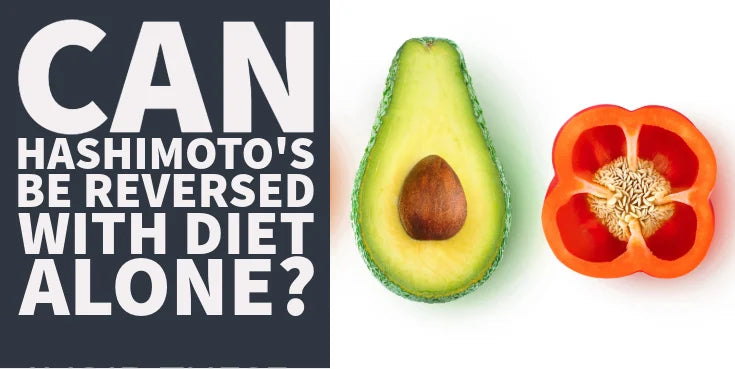 Can Hashimoto’s Be Reversed With Diet Alone?
